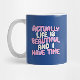 Actually Life is Beautiful and I Have Time in Blue Pink Peach and White Mug